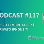 “Il 7 settembre alle 7 è arrivato iPhone 7!” – iPhoneItalia Podcast #117