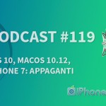 iOS 10, macOS 10.12, iPhone 7: APPAGANTI! – iPhoneItalia Podcast #119