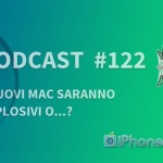 I nuovi Mac saranno esplosivi o…? – iPhoneItalia Podcast #122