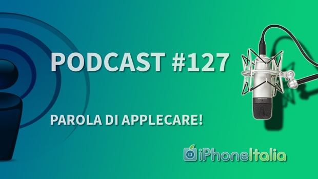 Parola di AppleCare! – iPhoneItalia Podcast #127