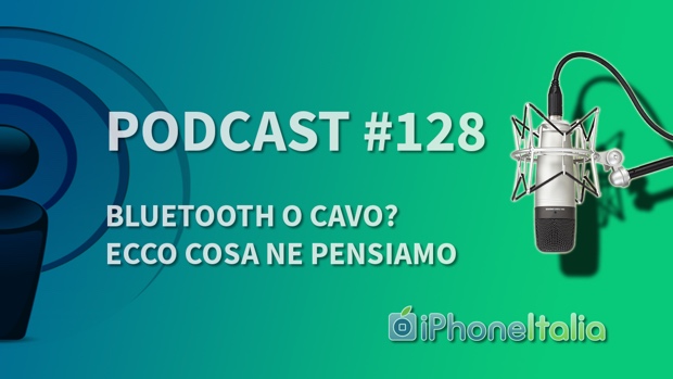 Bluetooth o cavo? Ecco cosa ne pensiamo – iPhoneItalia Podcast #128