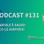 Il Natale è salvo: ecco le AirPods! – iPhoneItalia Podcast #131