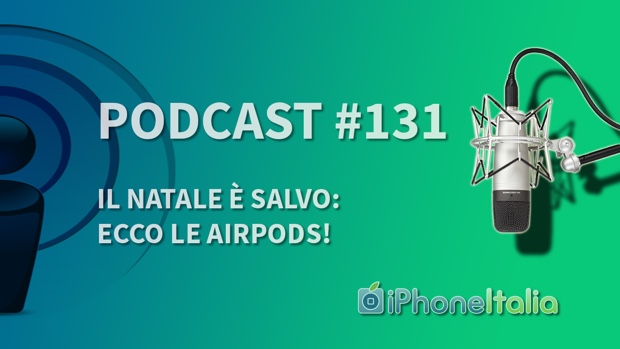 Il Natale è salvo: ecco le AirPods! – iPhoneItalia Podcast #131