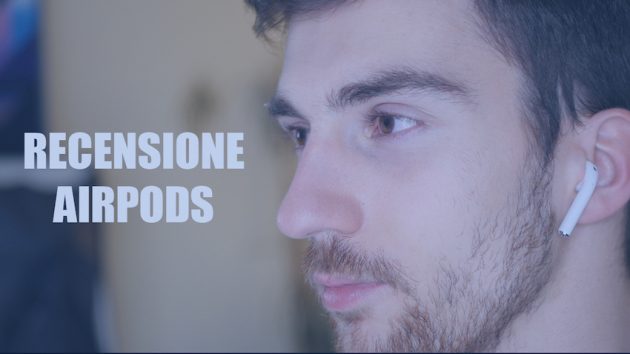 Recensione Apple AirPods: uniche e fantastiche – VIDEO