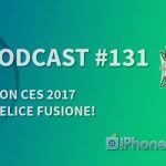 Buon CES 2017 e felice fusione! – iPhoneItalia Podcast #132