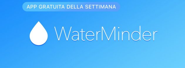 Apple regala WaterMinder, l’app che ti ricorda di… bere!