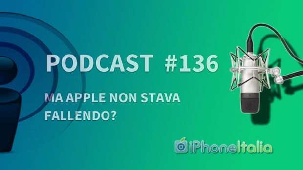 Ma Apple non stava fallendo? – iPhoneItalia Podcast #136