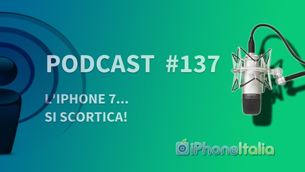 L’iPhone 7… si scortica! – iPhoneItalia Podcast #137