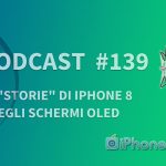Le “Storie” di iPhone 8 e degli schermi oled – iPhoneItalia Podcast #139