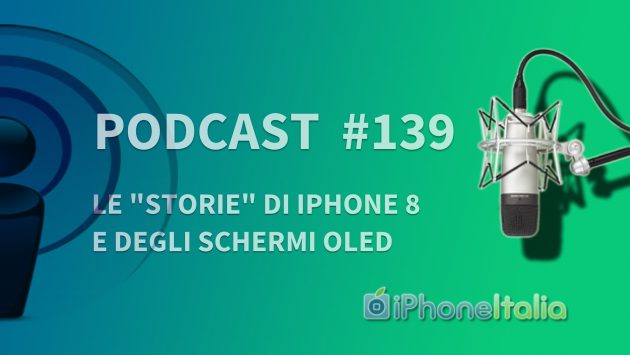 Le “Storie” di iPhone 8 e degli schermi oled – iPhoneItalia Podcast #139