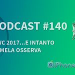 MWC 2017…e intanto la Mela osserva – iPhoneItalia Podcast #140