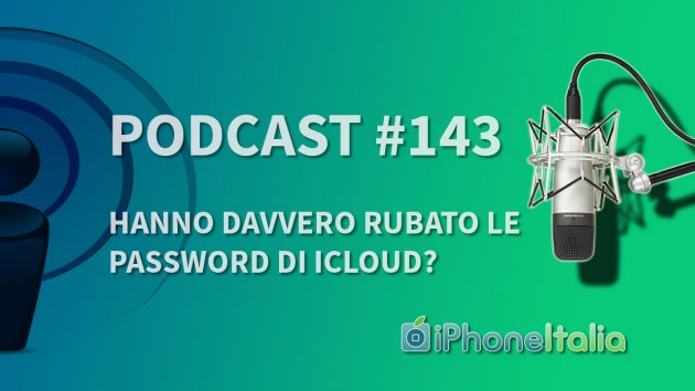Hanno davvero rubato le password di iCloud? – iPhoneItalia Podcast #143