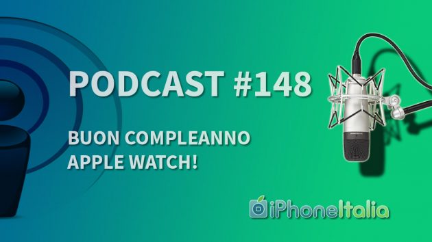 Buon compleanno Apple Watch! – iPhoneItalia Podcast #148