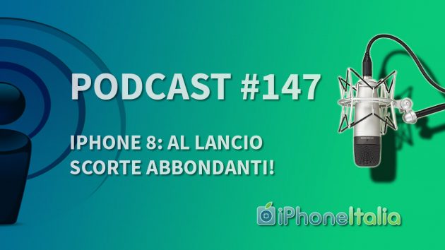 iPhone 8: al lancio scorte abbondanti! – iPhoneItalia Podcast #147