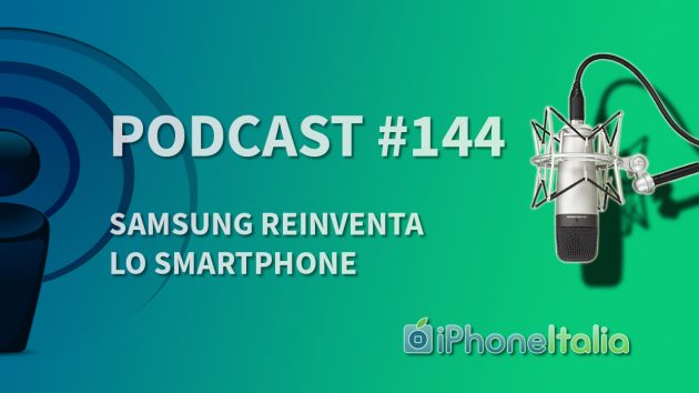 Samsung reinventa lo smartphone – iPhoneItalia Podcast #144