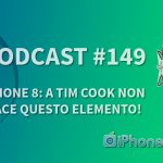 iPhone 8: a Tim Cook non piace questo elemento! – iPhoneItalia Podcast #149