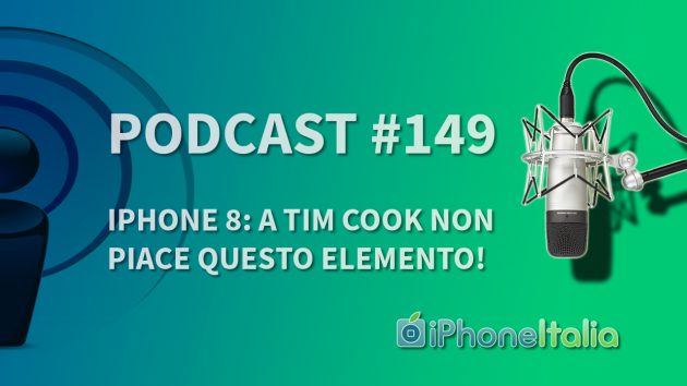 iPhone 8: a Tim Cook non piace questo elemento! – iPhoneItalia Podcast #149