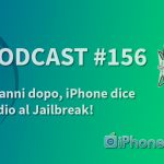 10 anni dopo, iPhone dice addio al Jailbreak! – iPhoneItalia Podcast #156