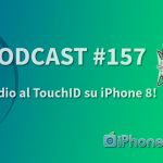Addio al TouchID su iPhone 8! – iPhoneItalia Podcast #157