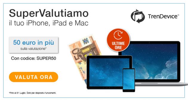 ULTIME ORE di SuperValutazione: TrenDevice acquista il vostro iPhone, iPad e Mac regalandovi 50€ in più. Fino alle 23:59 di oggi 31 Luglio!