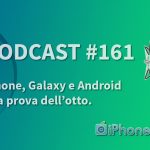 iPhone, Galaxy e Android alla prova dell’8 – iPhoneItalia Podcast #161