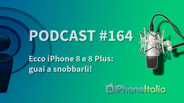 Ecco iPhone 8 e 8 Plus: guai a snobbarli! – iPhoneItalia Podcast #164