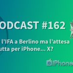 C’è l’IFA a Berlino ma l’attesa è tutta per iPhone… X? – iPhoneItalia Podcast #162