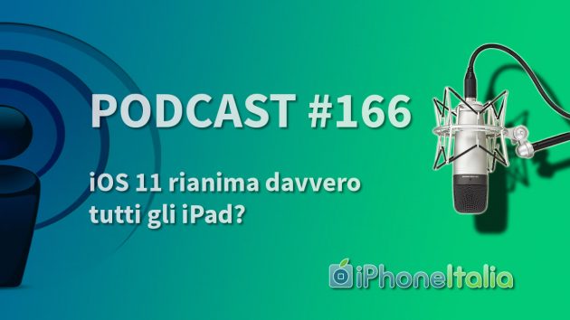 iOS 11 rianima davvero tutti gli iPad? – iPhoneItalia Podcast #166