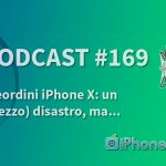 Preordini iPhone X: un (mezzo) disastro, ma… – iPhoneItalia Podcast #169