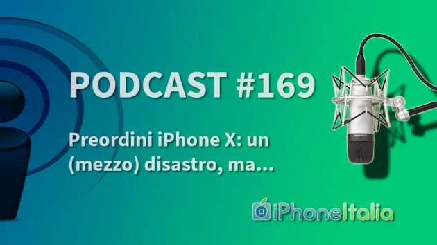 Preordini iPhone X: un (mezzo) disastro, ma… – iPhoneItalia Podcast #169