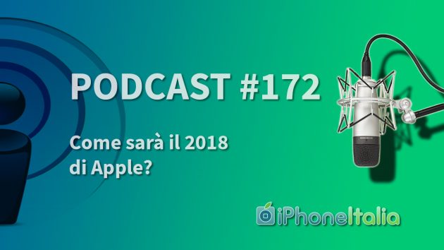 Come sarà il 2018 di Apple? – iPhoneItalia Podcast #172