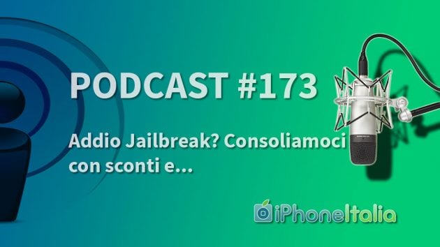 Addio Jailbreak? Consoliamoci con sconti e… – iPhoneItalia Podcast #173