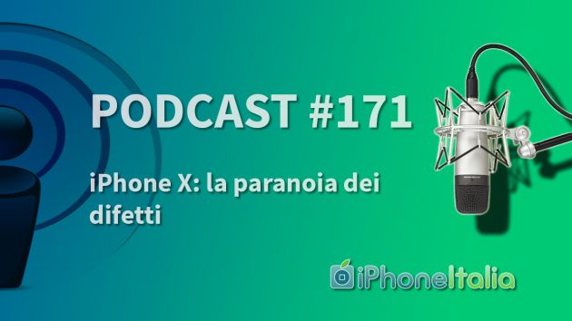 iPhone X: la paranoia dei difetti – iPhoneItalia Podcast #171