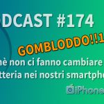 Perché non ci fanno cambiare la batteria nei nostri smartphone? – iPhoneItalia Podcast #174