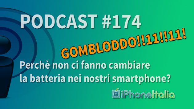 Perché non ci fanno cambiare la batteria nei nostri smartphone? – iPhoneItalia Podcast #174