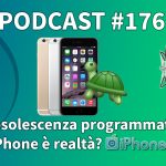 L’obsolescenza programmata di iPhone è realtà? – iPhoneItalia Podcast #176