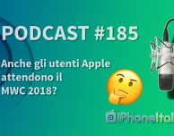 Anche gli utenti Apple attendono il MWC 2018? – iPhoneItalia Podcast #185