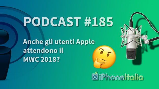 Anche gli utenti Apple attendono il MWC 2018? – iPhoneItalia Podcast #185