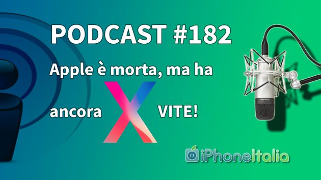 Apple è morta, ma ha ancora X VITE! – iPhoneItalia Podcast #182