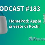 HomePod: Apple si veste di Rock! – iPhoneItalia Podcast #183