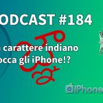 Un carattere indiano blocca gli iPhone?! – iPhoneItalia Podcast #184
