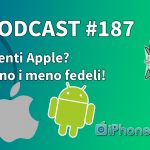 Utenti Apple? Sono i meno fedeli! – iPhoneItalia Podcast #187