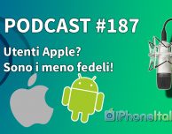 Utenti Apple? Sono i meno fedeli! – iPhoneItalia Podcast #187