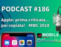 Apple: prima criticata…poi copiata! – MWC 2018 – iPhoneItalia Podcast #186