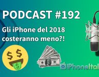 Gli iPhone del 2018 costeranno meno?! – iPhoneItalia Podcast #192