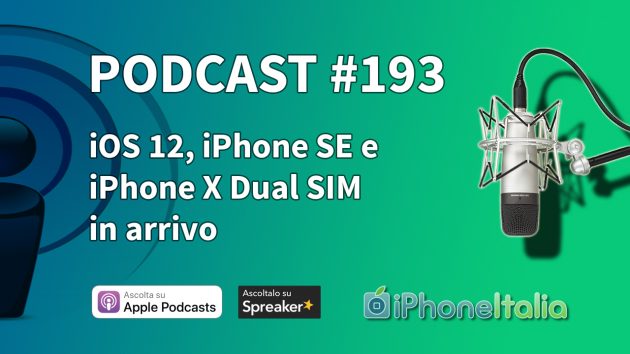 iOS 12, iPhone SE 2 e iPhone X dual SIM in arrivo – iPhoneItalia Podcast #193