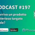 In arrivo un prodotto misterioso targato Apple? – iPhoneItalia Podcast #197