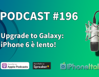 Upgrade to Galaxy: iPhone 6 è lento! – iPhoneItalia Podcast #196