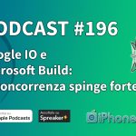 Google IO e Microsoft Build: la concorrenza di Apple spinge forte – iPhoneItalia Podcast #196