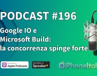 Google IO e Microsoft Build: la concorrenza di Apple spinge forte – iPhoneItalia Podcast #196